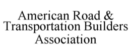 AMERICAN ROAD & TRANSPORTATION BUILDERSASSOCIATION trademark