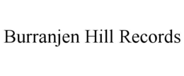 BURRANJEN HILL RECORDS trademark