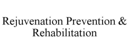 REJUVENATION PREVENTION & REHABILITATION trademark