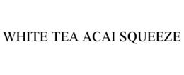 WHITE TEA ACAI SQUEEZE trademark