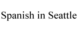 SPANISH IN SEATTLE trademark