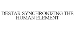 DESTAR SYNCHRONIZING THE HUMAN ELEMENT trademark