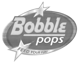 BOBBLE POPS FEED YOUR FUN trademark