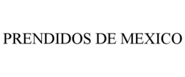 PRENDIDOS DE MEXICO trademark