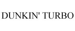 DUNKIN' TURBO trademark