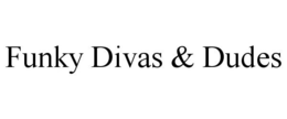 FUNKY DIVAS & DUDES trademark