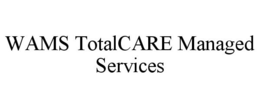 WAMS TOTALCARE MANAGED SERVICES trademark