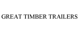 GREAT TIMBER TRAILERS trademark