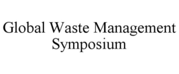 GLOBAL WASTE MANAGEMENT SYMPOSIUM trademark