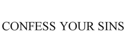 CONFESS YOUR SINS trademark