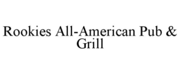 ROOKIES ALL-AMERICAN PUB & GRILL trademark