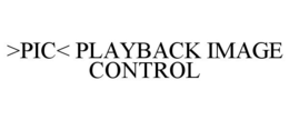 >PIC< PLAYBACK IMAGE CONTROL trademark