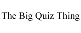 THE BIG QUIZ THING trademark