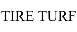 TIRE TURF trademark