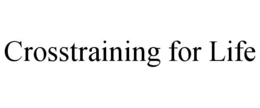 CROSSTRAINING FOR LIFE trademark