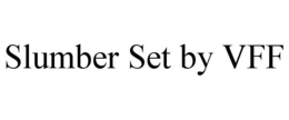 SLUMBER SET BY VFF trademark
