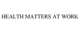 HEALTH MATTERS AT WORK trademark