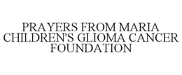 PRAYERS FROM MARIA CHILDREN'S GLIOMA CANCER FOUNDATION trademark