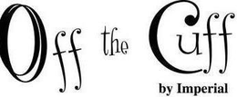 OFF THE CUFF BY IMPERIAL trademark