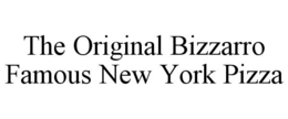 THE ORIGINAL BIZZARRO FAMOUS NEW YORK PIZZA trademark