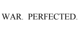 WAR. PERFECTED. trademark