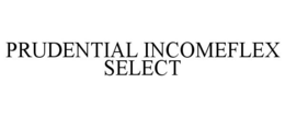 PRUDENTIAL INCOMEFLEX SELECT trademark