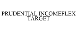 PRUDENTIAL INCOMEFLEX TARGET trademark