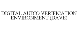 DIGITAL AUDIO VERIFICATION ENVIRONMENT (DAVE) trademark