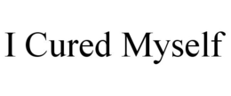 I CURED MYSELF trademark