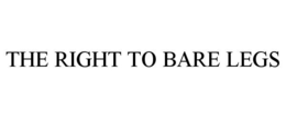 THE RIGHT TO BARE LEGS trademark