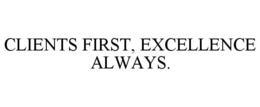 CLIENTS FIRST, EXCELLENCE ALWAYS. trademark