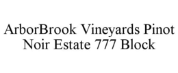 ARBORBROOK VINEYARDS PINOT NOIR ESTATE 777 BLOCK trademark