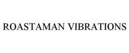 ROASTAMAN VIBRATIONS trademark