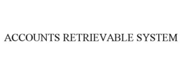 ACCOUNTS RETRIEVABLE SYSTEM trademark