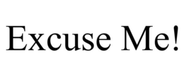 EXCUSE ME! trademark