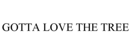 GOTTA LOVE THE TREE trademark