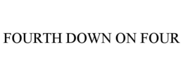 FOURTH DOWN ON FOUR trademark