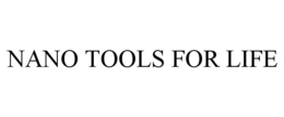 NANO TOOLS FOR LIFE trademark