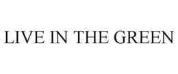 LIVE IN THE GREEN trademark