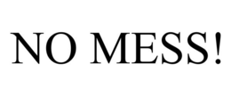 NO MESS! trademark