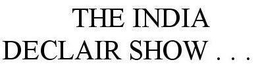 THE INDIA DECLAIR SHOW . . . trademark