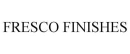 FRESCO FINISHES trademark