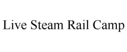 LIVE STEAM RAIL CAMP trademark