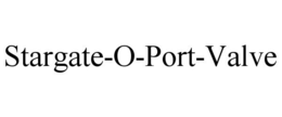 STARGATE-O-PORT-VALVE trademark