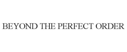 BEYOND THE PERFECT ORDER trademark
