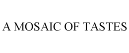 A MOSAIC OF TASTES trademark
