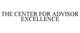 THE CENTER FOR ADVISOR EXCELLENCE trademark
