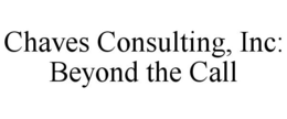 CHAVES CONSULTING, INC: BEYOND THE CALL trademark