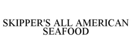 SKIPPER'S ALL AMERICAN SEAFOOD trademark