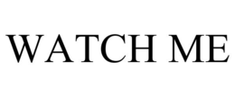 WATCH ME trademark
